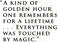 "A kind of golden hour one remembers for a lifetime... was touched by magic."